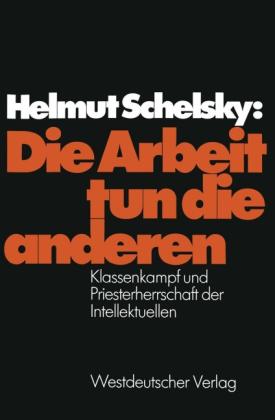 Helmut Schelsky: Die Arbeit tun die anderen 