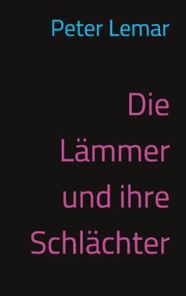 Peter Lemar: Die Lämmer und ihre Schlächter 