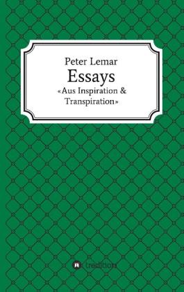 Peter Lemar: Essays - Aus Inspiration & Transpiration 