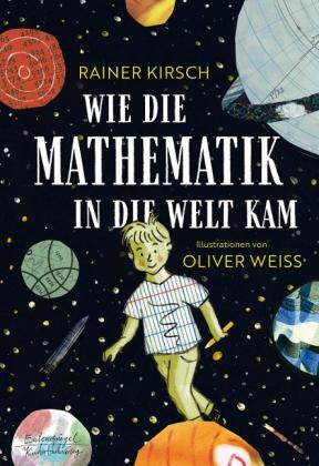 Oliver Weiss, Rainer Kirsch: Wie die Mathematik in die Welt kam 