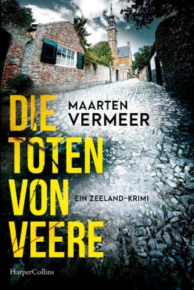 Maarten Vermeer: Die Toten von Veere. Ein Zeeland-Krimi 