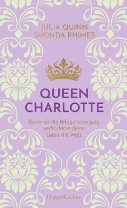 Ira Panic, Julia Quinn, Shonda Rhimes: Queen Charlotte - Bevor es die Bridgertons gab, veränderte diese Liebe die Welt 