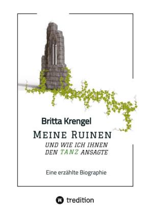 Britta Krengel: Meine Ruinen und wie ich ihnen den Tanz ansagte 
