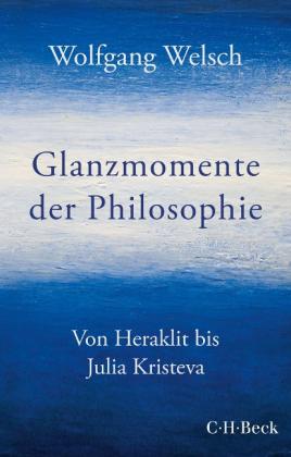 Wolfgang Welsch: Glanzmomente der Philosophie 