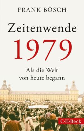 Frank Bösch: Zeitenwende 1979 