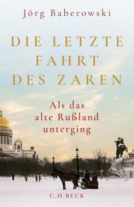 Jörg Baberowski: Die letzte Fahrt des Zaren 