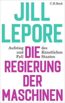 Jill Lepore, Werner Roller, Annabel Zettel: Die Regierung der Maschinen 