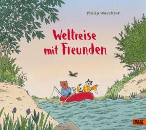 Philip Waechter: Weltreise mit Freunden 