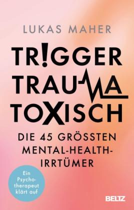 Lukas Maher: Trigger, Trauma, toxisch 