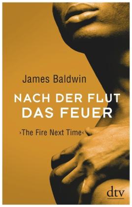 James Baldwin: Nach der Flut das Feuer 