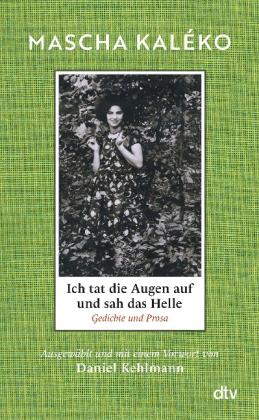 Mascha Kaléko, Daniel Kehlmann: Ich tat die Augen auf und sah das Helle 