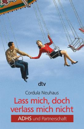 Cordula Neuhaus: Lass mich, doch verlass mich nicht 