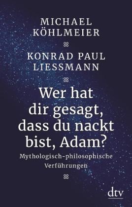 Michael Köhlmeier, Konrad Paul Liessmann: Wer hat dir gesagt, dass du nackt bist, Adam? 