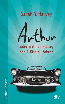 Herbert Günther, Ulli Günther, Sarah N. Harvey: Arthur oder Wie ich lernte, den T-Bird zu fahren 