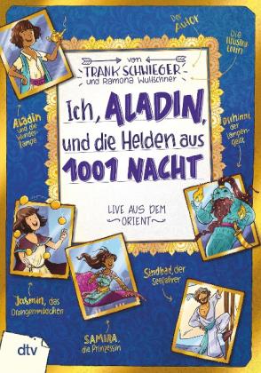Frank Schwieger, Ramona Wultschner: Ich, Aladin, und die Helden aus 1001 Nacht 