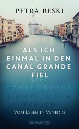 Petra Reski: Als ich einmal in den Canal Grande fiel 