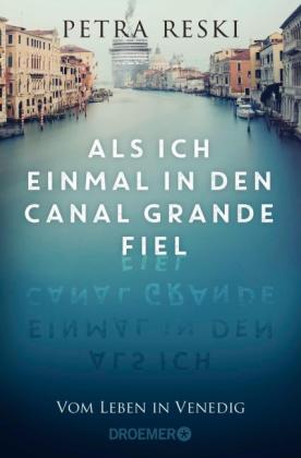 Petra Reski: Als ich einmal in den Canal Grande fiel 