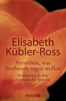 Elisabeth Kübler-Ross: Verstehen, was Sterbende sagen wollen 