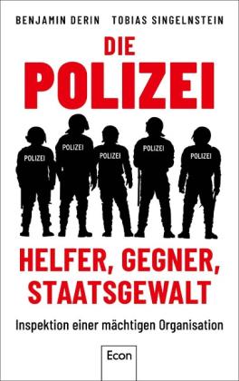 Benjamin Derin, Tobias Singelnstein: Die Polizei: Helfer, Gegner, Staatsgewalt 