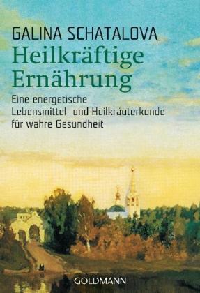 Galina Schatalova: Heilkräftige Ernährung 