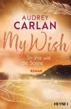 Audrey Carlan, Nicole Hölsken: My Wish - Strahle wie die Sonne 