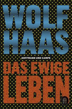Wolf Haas: Das ewige Leben 