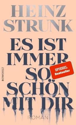 Heinz Strunk: Es ist immer so schön mit dir 