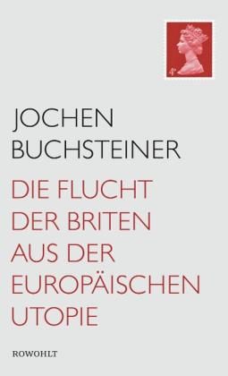 Jochen Buchsteiner: Die Flucht der Briten aus der europäischen Utopie 