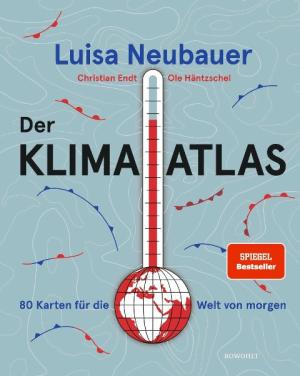 Christian Endt, Ole Häntzschel, Luisa Neubauer: Der Klima-Atlas 