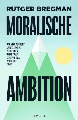 Rutger Bregman: Moralische Ambition 