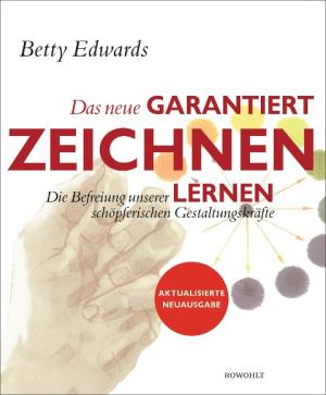 Betty Edwards: Das neue Garantiert zeichnen lernen 
