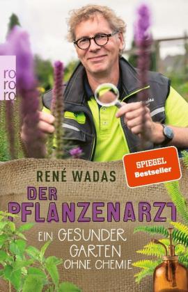 René Wadas: Der Pflanzenarzt: Ein gesunder Garten ohne Chemie 