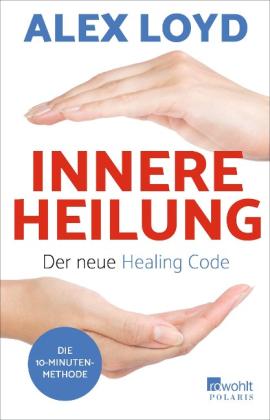 Alex Loyd: Innere Heilung: Der neue Healing Code 