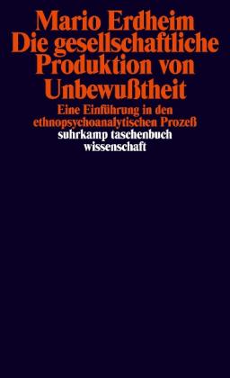Mario Erdheim: Die gesellschaftliche Produktion von Unbewußtheit 
