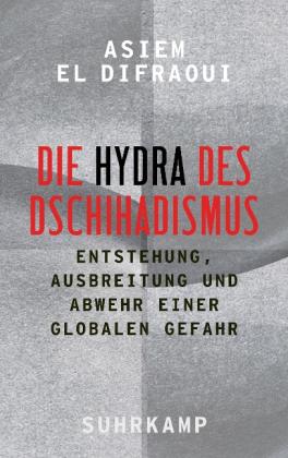 Asiem El Difraoui: Die Hydra des Dschihadismus 
