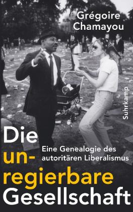 Grégoire Chamayou: Die unregierbare Gesellschaft 