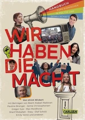 Pauline Brünger, Gregor Gysi, Maximilian Mordhorst, Sherif Rizkallah, Olaf Scholz, Staiy, Emily Vontz, Ulrich Wickert: Wir haben die Macht - Handbuch fürs Einmischen in Politik und Gesellschaft 