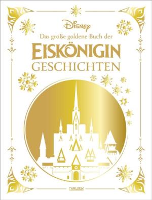 Walt Disney, Constanze Steindamm: Disney: Das große goldene Buch der Eiskönigin-Geschichten 
