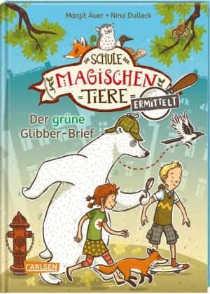 Margit Auer, Nina Dulleck: Die Schule der magischen Tiere ermittelt 1: Der grüne Glibber-Brief 
