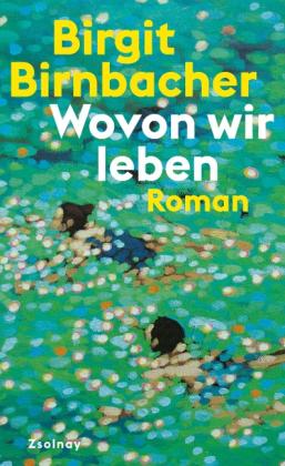 Birgit Birnbacher: Wovon wir leben 