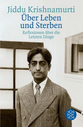 Jiddu Krishnamurti: Über Leben und Sterben 