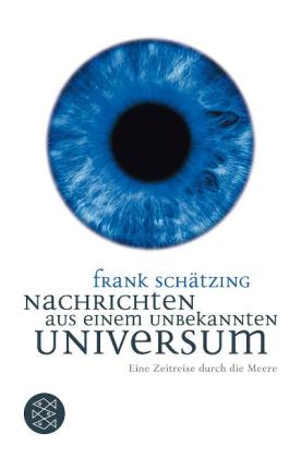 Frank Schätzing: Nachrichten aus einem unbekannten Universum 