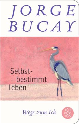 Jorge Bucay: Selbstbestimmt leben 