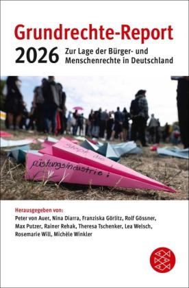 Peter von Auer, Nina Diarra, Franziska Görlitz, Rolf Gössner, Max Putzer, Rainer Rehak, Theresa Tschenker, Lea Welsch, Rosemarie Will, Michèle Winkler: Grundrechte Report 2026 