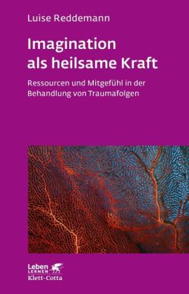 Luise Reddemann: Imagination als heilsame Kraft (Imagination als heilsame Kraft. Zur Behandlung von Traumafolgen mit ressourcenorientierten Verfahren) 