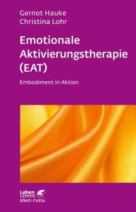 Gernot Hauke, Christina Lohr: Emotionale Aktivierungstherapie (EAT) (Leben Lernen, Bd. 312) 