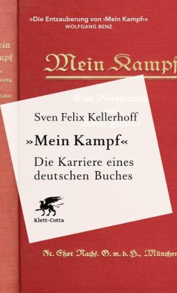 Sven Felix Kellerhoff: «Mein Kampf» - Die Karriere eines deutschen Buches 