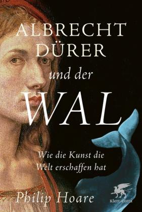 Philip Hoare: Albrecht Dürer und der Wal 