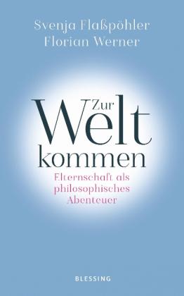 Svenja Flaßpöhler, Florian Werner: Zur Welt kommen 