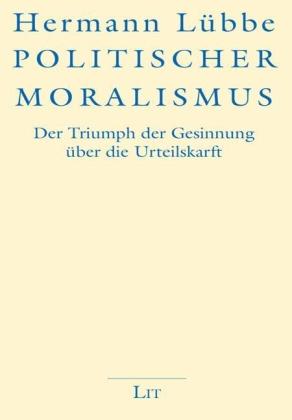 Hermann Lübbe: Politischer Moralismus 